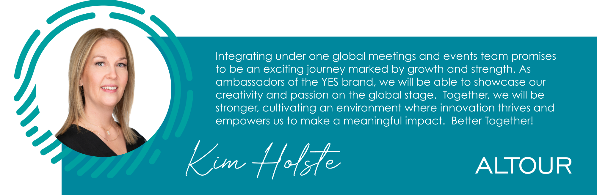 Integrating under one global meetings and events team promises  to be an exciting journey marked by growth and strength. As ambassadors of the YES brand, we will be able to showcase our creativity and passion on the global stage.  Together, we will be stronger, cultivating an environment where innovation thrives and empowers us to make a meaningful impact.  Better Together!  